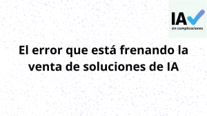 Imagen que ilustra el error más común al vender soluciones de inteligencia artificial, centrarse en la tecnología en lugar del valor real para el negocio.